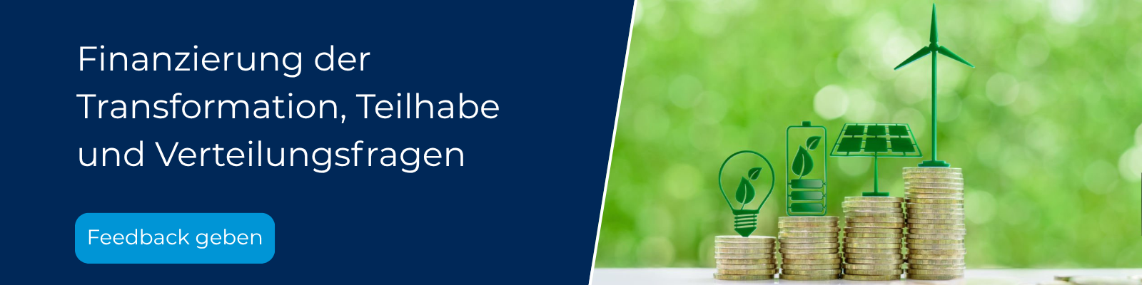 Finanzierung, Teilhabe und Verteilungsfragen Das Feedbackfeld für Finanzierung der Transformation zeigt Symbolbilder wie eine PV-Anlage oder Windräder auf einem Stapel von Münzen.